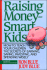Raising Money-Smart Kids: How to Teach Your Children the Secrets of Earning, Saving, Investing, and Spending Wisely