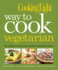 Way to Cook Vegetarian: the Complete Visual Guide to Healthy Vegetarian & Vegan Cooking (Cooking Light)