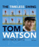 Thetimeless Swing Learn at Any Age From His Lessons of a Lifetime By Watson, Tom ( Author ) on May-26-2011, Hardback