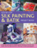Step-By-Step Silk Painting & Batik Project Book: Using Wax and Paint to Create Inspired Decorative Items for the Home, With 35 Projects Shown in 300 E
