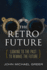 The Retro Future: Looking to the Past to Reinvent the Future