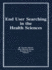 End User Searching in the Health Sciences (Monographic Supplement to the Journal Medical Reference Services Quarterly, Vol 5, 1986)