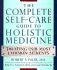 The Complete Self-Care Guide to Holistic Medicine: Treating Our Most Common Ailments