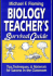 Biology Teacher's Survival Guide: Tips, Techniques & Materials for Success in the Classroom