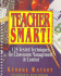 Teacher Smart! : 125 Tested Techniques for Classroom Management & Control