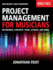 Project Management for Musicians: Recordings, Concerts, Tours, Studios, and More (Music Business: Project Management)