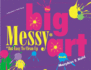 The Big Messy* Art Book: *But Easy to Clean Up