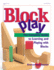 Block Play the Complete Guide to Learning and Playing With Blocks