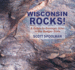 Wisconsin Rocks! : a Guide to Geologic Sites in the Badger State (Geology Rocks! )