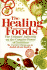 The Healing Foods: the Ultimate Authority on the Curative Power of Nutrition