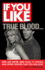 If You Like True Blood Here Are Over 200 Films, Tv Shows, and Other Oddities That You Will Love