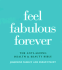 Feel Fabulous Forever: the Anti-Aging Health and Beauty Bible
