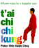 Tai Chi, Chi Kung: Fifteen Ways to a Happier You