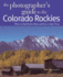 The Photographer's Guide to the Colorado Rockies: Where to Find Perfect Shots and How to Take Them Format: Paperback