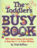 The Toddler's Busy Book: 365 Creative Games and Activities to Keep Your 1-1/2 to 3-Year-Old Busy
