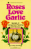 Roses Love Garlic