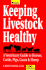 Keeping Livestock Healthy: a Veterinary Guide to Horses, Cattle, Pigs, Goats & Sheep