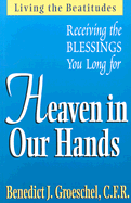Heaven in Our Hands: Receiving the Blessings We Long for