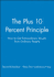 The Plus 10 Percent Principle: How to Get Extraordinary Results From Ordinary People