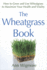 The Wheatgrass Book (How to Grow and Use Wheatgrass to Maximize Your Health and V)