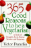 365 Good Reasons to Be a Vegetaian: a Book of Thoughts, Facts, Humor, Science and Surprises