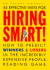 Hiring Smart! : How to Predict Winners and Losers in the Incredibly Expensive People-Reading Game