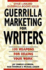 Guerrilla Marketing for Writers: 100 Weapons to Help You Sell Your Work