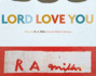 Lord Love You: Works By R.a. Miller From the Mullis Collection