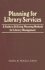 Planning for Library Services: a Guide to Utilizing Planning Methods for Library Management