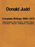 Donald Judd: Complete Writings 1959-1975: Gallery Reviews * Book Reviews * Articles * Letters to the Editor * Reports * Statements * Complaints