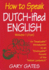 How to Speak Dutch-Ified English (Vol. 1): an "Inwaluable" Introduction to an "Enchoyable" Accent of the "Inklish Lankwitch