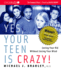 Yes, Your Teen is Crazy!