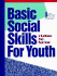 Basic Social Skills for Youth: Helping Youth Build Better Relationships