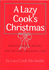 A Lazy Cook's Christmas: Mouthwatering Recipes for the Time-Pressured Cook (Lazy Cook)