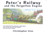 Peter's Railway and the Forgotten Engine. Christopher G.C. Vine