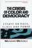 The Crisis of Color and Democracy: Essays on Race, Class, and Power