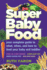 Super Baby Food: Your Complete