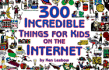 300 Incredible Things for Kids on the Internet (Powerfresh)