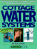 Cottage Water Systems: an Out-of-the-City Guide to Pumps, Plumbing, Water Purification, and Privies