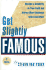 Get Slightly Famous: Become a Celebrity in Your Field and Attract More Business With Less Effort