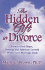 The Hidden Gift in Divorce: How to Find Hope, Healing and Spiritual Growth When Your Marriage Ends