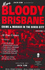 More Bloody Brisbane. Crime & Murder in the River City. Volume 2.