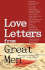 Love Letters from Great Men: Like Vincent Van Gogh, Mark Twain, Lewis Carroll, and Many More