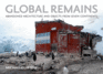 Global Remains: Abandoned Architecture and Objects From Seven Continents