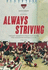 Always Striving: Always Striving is not a blow-by-blow account of the history of the Essendon Football Club. Instead, this book highlights the key moments, people and events that have helped to define it through more than 140 years of existence.