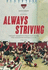 Always Striving Great Essendon Moments Always Striving is Not a Blowbyblow Account of the History of the Essendon Football Club Instead, This It Through More Than 140 Years of Existence