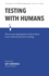 Testing With Humans: How to Use Experiments to Drive Faster, More Informed Decision Making