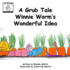A Grub Tale-Winnie Worm's Wonderful Idea (the Grub Tales)