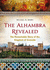 The the Alhambra Revealed: the Remarkable Story of the Kingdom of Granada