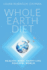 Whole Earth Diet: Healthy Body. Happy Life. Peaceful World